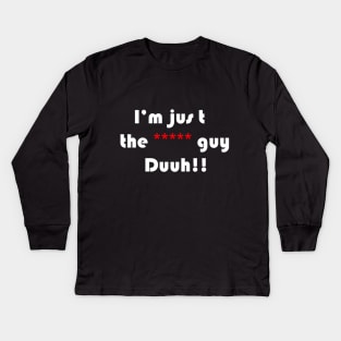 funny quote i'm the ***** guy duuh!!, for men,women,girls,boys Kids Long Sleeve T-Shirt